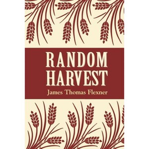 Random Harvest - by  James T Flexner (Paperback) - 1 of 1