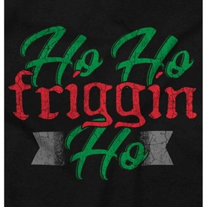 Funny Christmas Ho Ho Friggin Ho Graphic T Shirt Men or Women Brisco Brands - 1 of 4