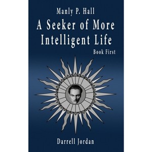 Manly P. Hall A Seeker of More Intelligent Life - Book First - by  Manly P Hall (Hardcover) - 1 of 1