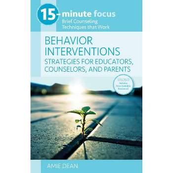 15-Minute Focus: Behavior Interventions: Strategies for Educators, Counselors, and Parents - by  Amie Dean (Paperback)