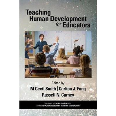 Teaching Human Development for Educators - (Theory to Practice: Educational Psychology for Teachers and Teaching) by  M Cecil Smith (Paperback)