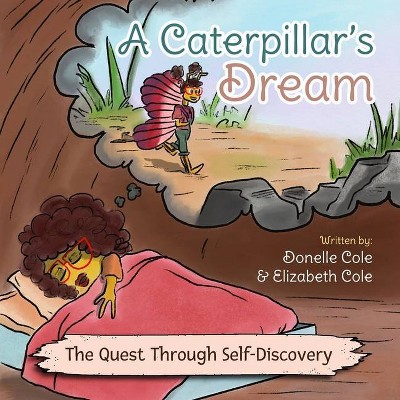 A Caterpillar's Dream - by  Donelle Cole & Elizabeth Cole (Paperback)