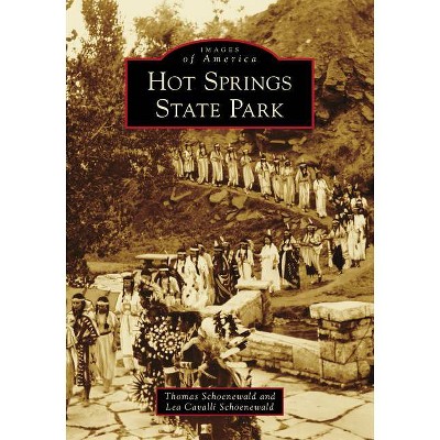 Hot Springs State Park - (Images of America) by  Thomas Schoenewald & Lea Cavalli Schoenewald (Paperback)