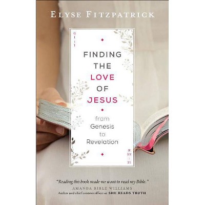 Finding the Love of Jesus from Genesis to Revelation - (Paperback)