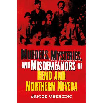 Murders, Mysteries, and Misdemeanors of Reno and Northern Nevada - (America Through Time) by  Janice Oberding (Paperback)