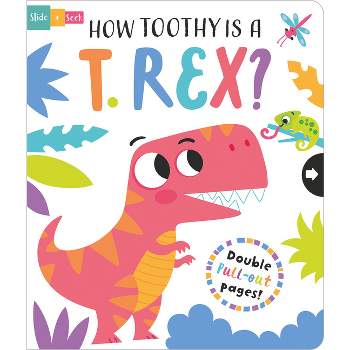 How Toothy Is a T. Rex? - (Slide and Seek - Multi-Stage Pull Tab Books) by  Lisa Regan (Board Book)