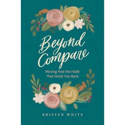 Beyond Compare - by  Kristen White (Paperback)