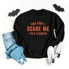 Simply Sage Market Women's Graphic Sweatshirt You Don't Scare Me I'm A Teacher - 3 of 4