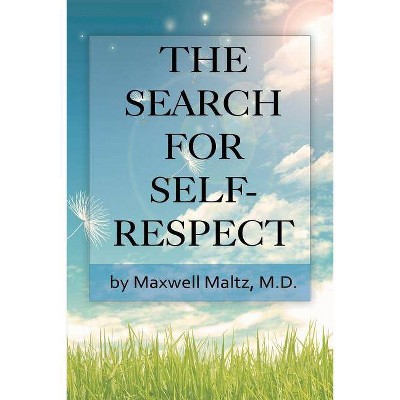 The Search for Self-Respect - by  Maxwell Maltz (Paperback)