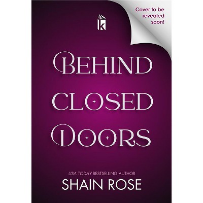 Behind Closed Doors: Deluxe Limited Edition - (Kept in Paradise) by  Shain Rose (Paperback)