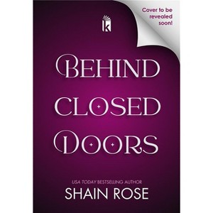 Behind Closed Doors: Deluxe Limited Edition - (Kept in Paradise) by  Shain Rose (Paperback) - 1 of 1