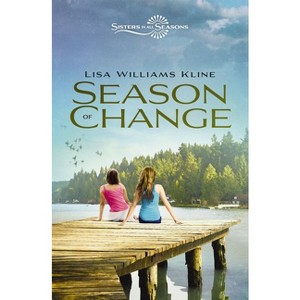Season of Change - (Sisters in All Seasons) by  Lisa Williams Kline (Paperback) - 1 of 1
