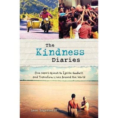 The Kindness Diaries - by  Leon Logothetis (Paperback)