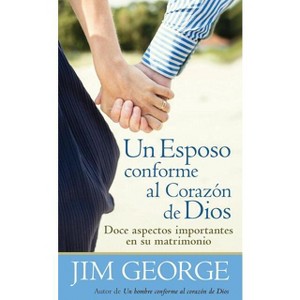 Un Esposo Conforme Al Corazón de Dios - by  Jim George (Paperback) - 1 of 1