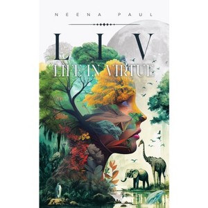 L I V Life in Virtue - by  Neena Paul (Paperback) - 1 of 1