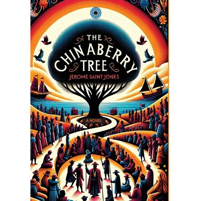The Chinaberry Tree - by  Jerome Saintjones (Hardcover)