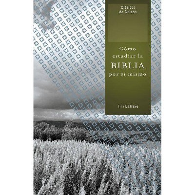 Cómo Estudiar La Biblia Por Sí Mismo - (Clasicos de Nelson) by  Tim LaHaye (Paperback)