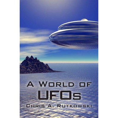 A World of UFOs - by  Chris A Rutkowski (Paperback)