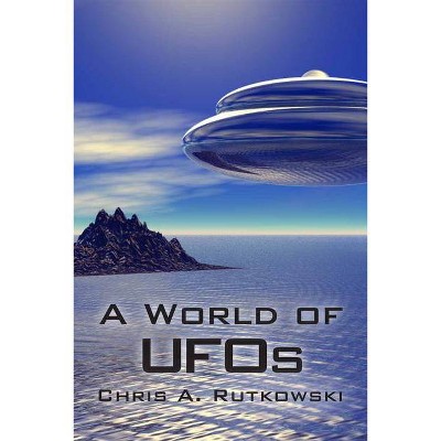 A World of UFOs - by  Chris A Rutkowski (Paperback)