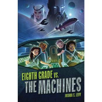 Eighth Grade vs. the Machines - (Adventures of the Pss 118) by Joshua S Levy