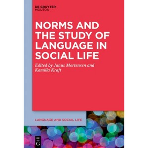 Norms and the Study of Language in Social Life - (Language and Social Life [lsl]) by  Janus Mortensen & Kamilla Kraft (Paperback) - 1 of 1