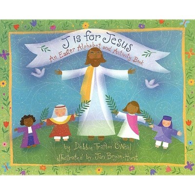 J Is for Jesus - by  Debbie Trafton O'Neal (Paperback)