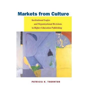 Markets from Culture - (Stanford Business Books (Hardcover)) by  Patricia H Thornton (Hardcover)