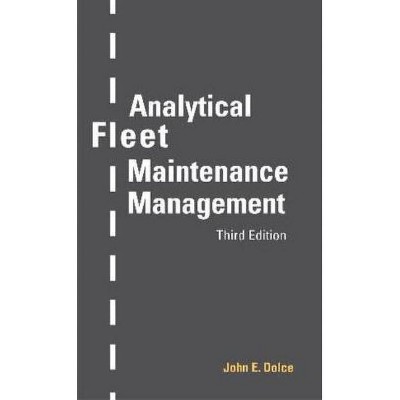 Analytical Fleet Maintenance Management, 3rd Edition - by  John E Dolce (Paperback)