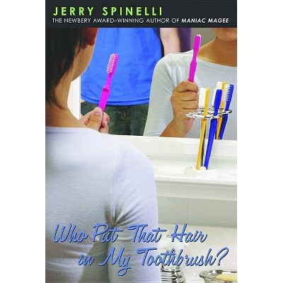 Who Put That Hair in My Toothbrush? - by  Jerry Spinelli (Paperback)