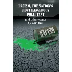 Racism, The Nation's Most Dangerous Pollutant - by  Gus Hall (Paperback)