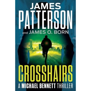 Crosshairs - (A Michael Bennett Thriller) by James Patterson & James O Born - 1 of 1