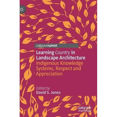 Learning Country in Landscape Architecture - by  David S Jones (Hardcover)