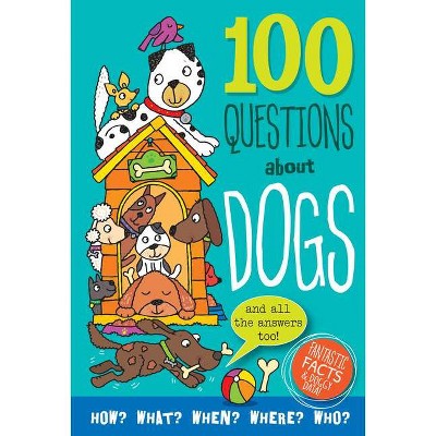 100 Questions about Dogs - by  Simon Abbott (Hardcover)