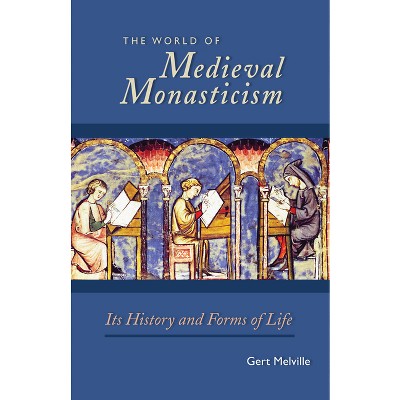 The World of Medieval Monasticism - (Cistercian Studies) by  Gert Melville (Paperback)