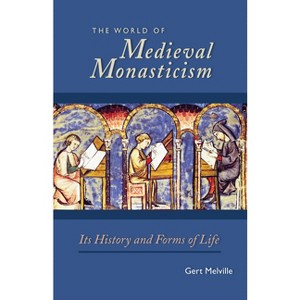 The World of Medieval Monasticism - (Cistercian Studies) by  Gert Melville (Paperback) - 1 of 1
