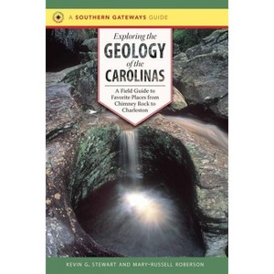 Exploring the Geology of the Carolinas - (Southern Gateways Guides) by  Kevin G Stewart & Mary-Russell Roberson (Paperback) - 1 of 1