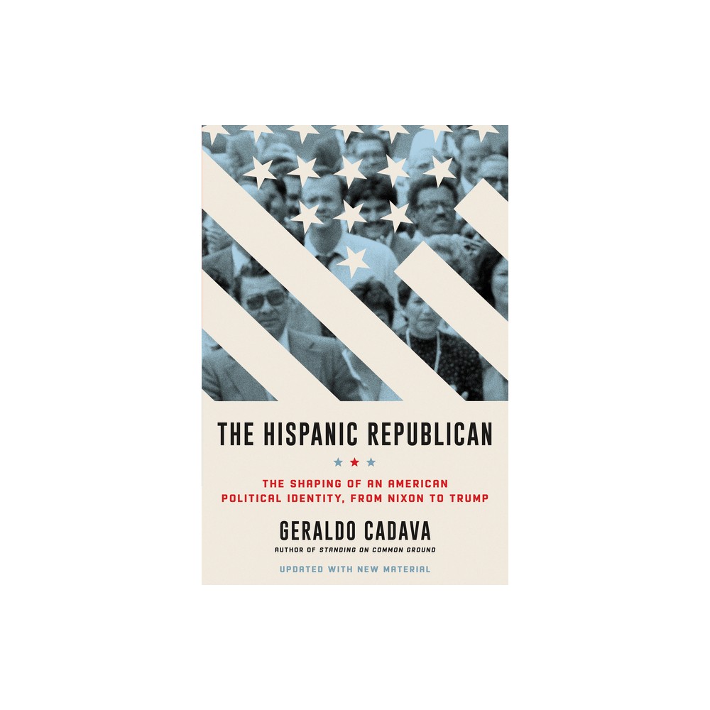 The Hispanic Republican - by Geraldo Cadava (Paperback)