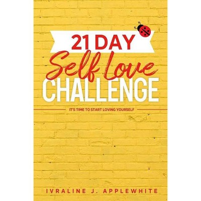 21 Day Self Love Challenge - by  Ivraline J Applewhite (Paperback)