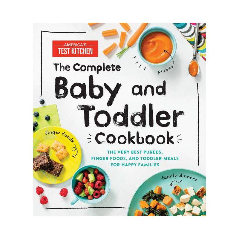 The Complete Baby and Toddler Cookbook - by  America's Test Kitchen Kids (Hardcover), 1 of 2