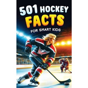 501 Hockey Facts for Smart Kids - (Ice Hockey Books for Kids) by Jamie Lindberg - 1 of 1