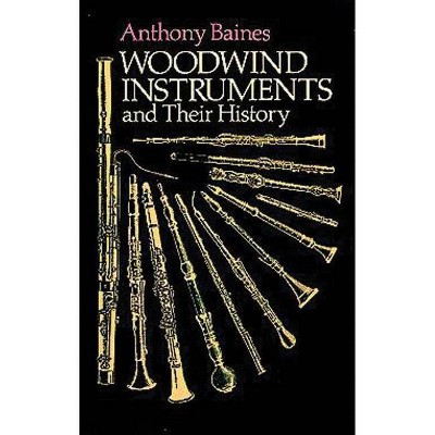 Woodwind Instruments and Their History - (Dover Books on Music) by  Anthony Baines (Paperback)