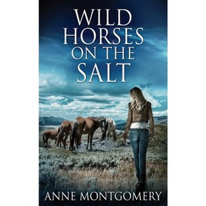 Wild Horses On The Salt - 2nd Edition by  Anne Montgomery (Paperback) - 1 of 1