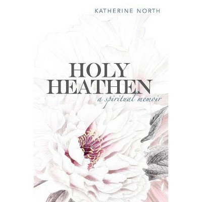 Holy Heathen - by  Katherine North (Paperback)