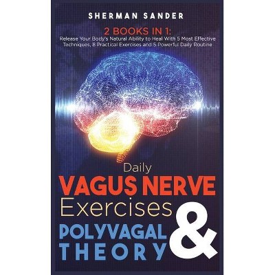 Daily Vagus Nerve Exercises and Polyvagal Theory 2 Books in 1 - by  Sherman Sander (Hardcover)