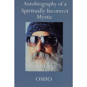 Autobiography of a Spiritually Incorrect Mystic - by  Osho (Paperback) - 1 of 1