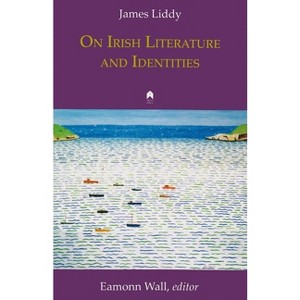 On Irish Literature and Identities - by  James Liddy (Paperback) - 1 of 1