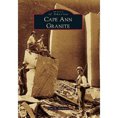 Cape Ann Granite - by  Paul St Germain (Paperback)