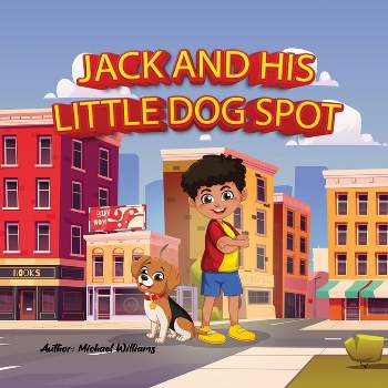 Jack and his little dog Spot - by  Michael D Williams (Paperback)