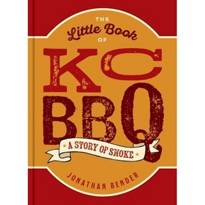 The Little Book of Kc BBQ - by  Jonathan Bender (Hardcover) - 1 of 1