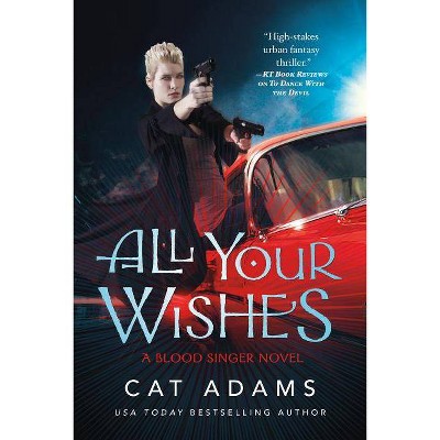 All Your Wishes - (Blood Singer Novels) by  Cat Adams (Paperback)